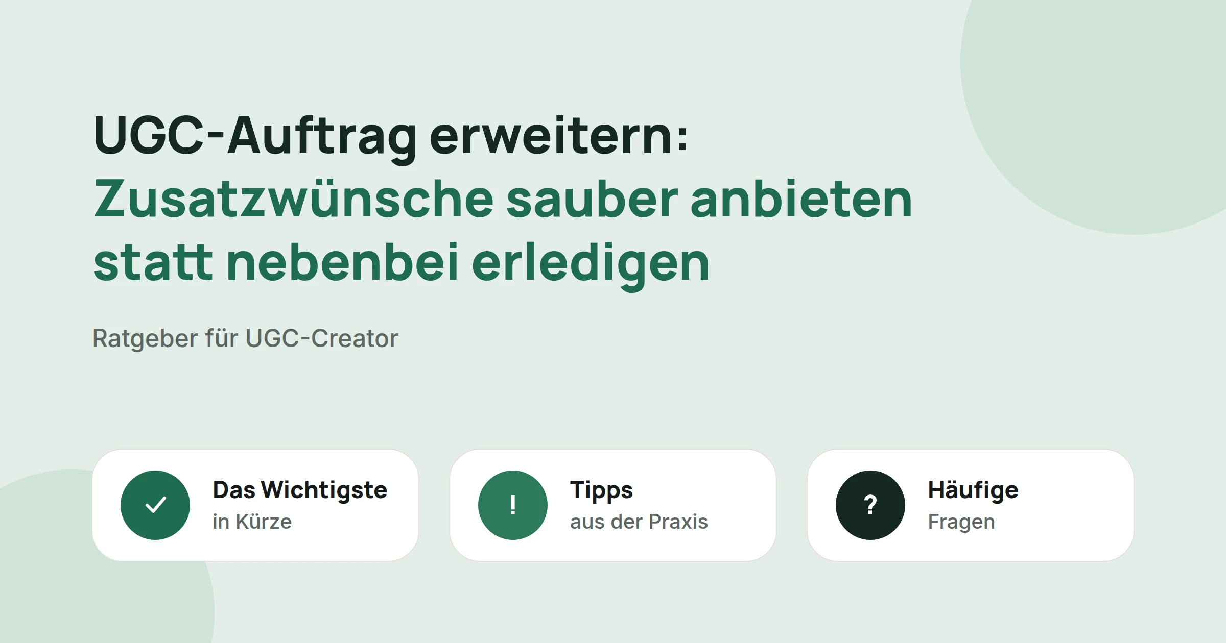 Titelbild: UGC-Auftrag erweitern: Zusatzwünsche sauber anbieten statt nebenbei erledigen, mit drei Karten: Das Wichtigste in Kürze, Tipps aus der Praxis und Häufige Fragen