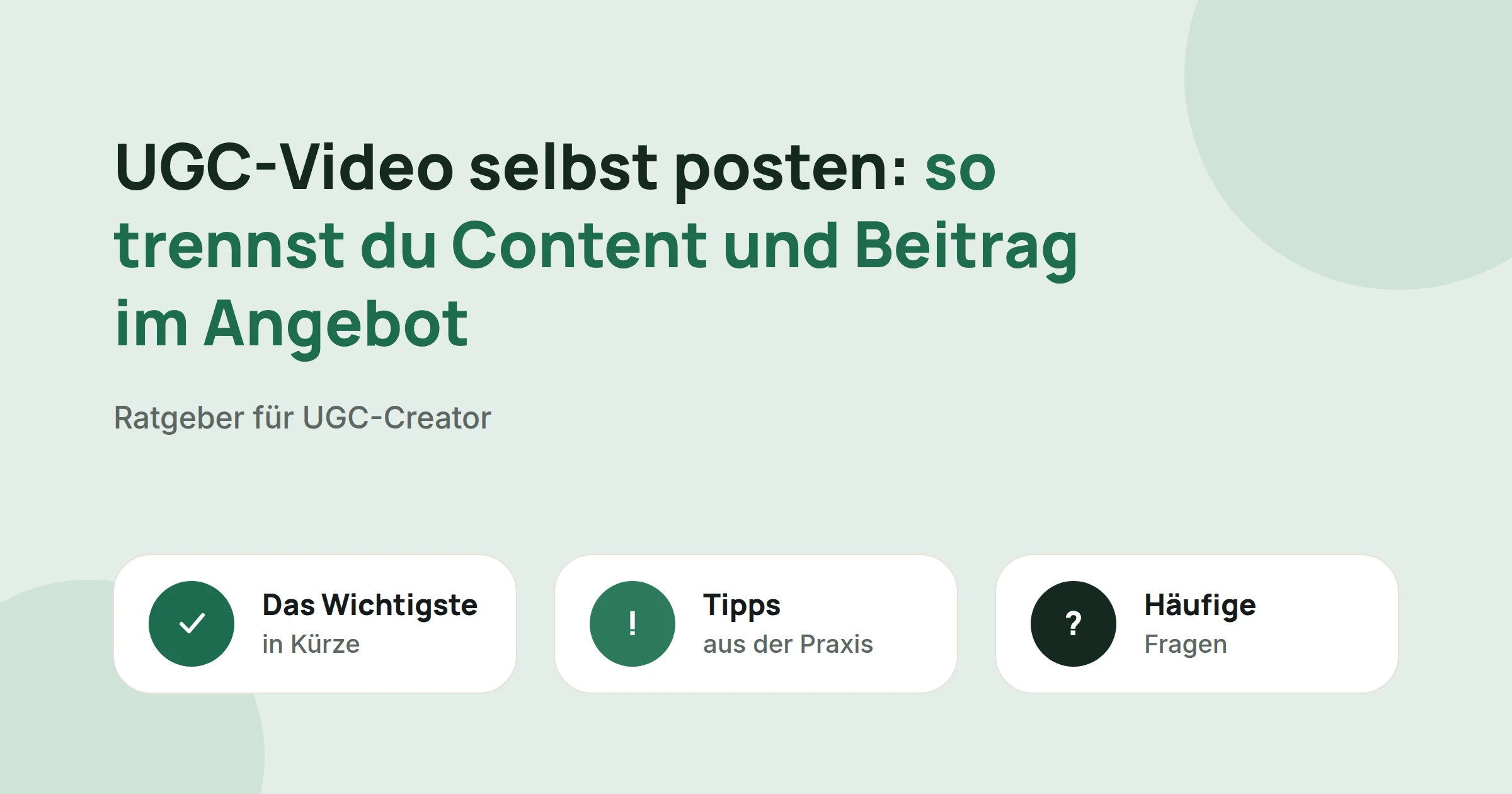 Titelbild: UGC-Video selbst posten: so trennst du Content und Beitrag im Angebot, mit drei Karten: Das Wichtigste in Kürze, Tipps aus der Praxis und Häufige Fragen